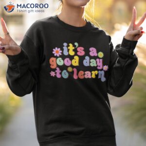 back to school motivational it s a good day learn teacher shirt sweatshirt 2