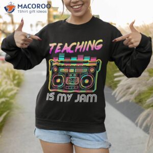 back to school retro teaching is my jam 80s teacher boombox shirt sweatshirt