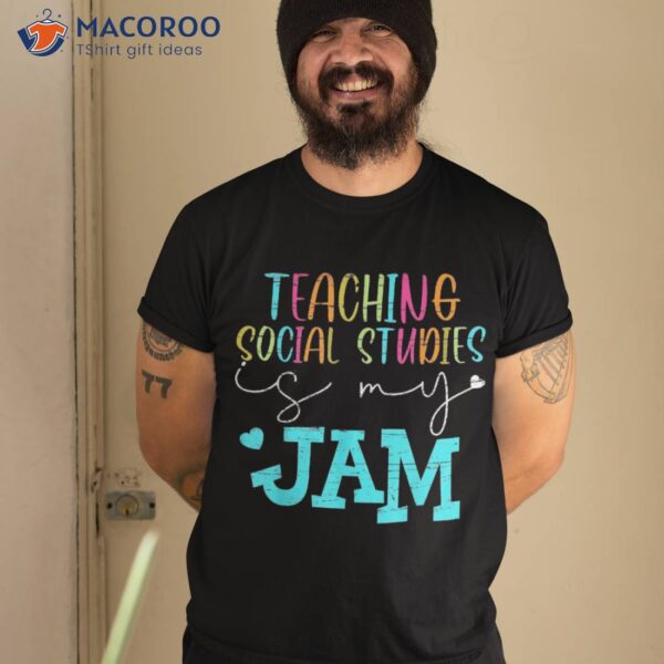 Back To School Teaching Social Studies Is My Jam Teacher Shirt