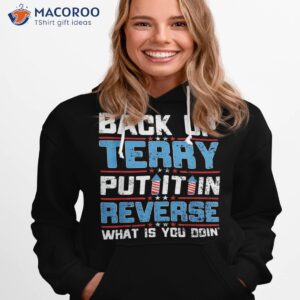 back up terry put it in reverse 4th of july funny patriotic shirt hoodie 1 1