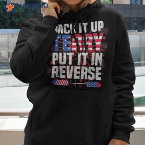 back up terry put it in reverse 4th of july funny patriotic shirt hoodie 1