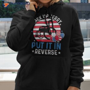 back up terry put it in reverse 4th of july funny patriotic shirt hoodie