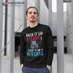 back up terry put it in reverse 4th of july funny patriotic shirt sweatshirt 1 1