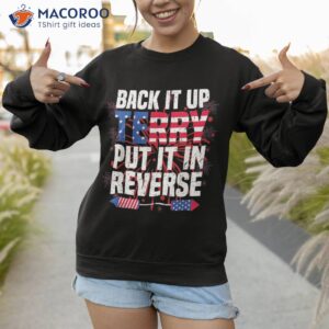 back up terry put it in reverse 4th of july funny patriotic shirt sweatshirt 1