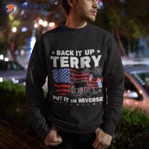 back up terry put it in reverse 4th of july funny patriotic shirt sweatshirt 3