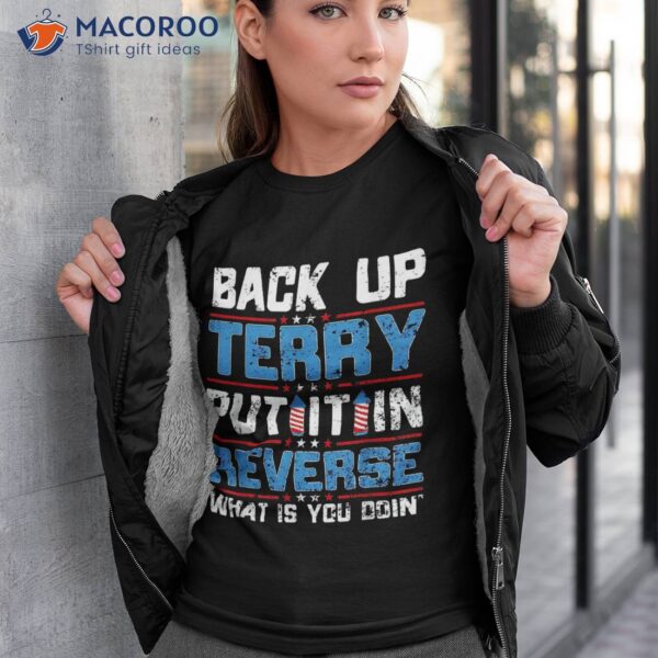 Back Up Terry Put It In Reverse 4th Of July Funny Patriotic Shirt