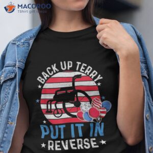 back up terry put it in reverse 4th of july funny patriotic shirt tshirt