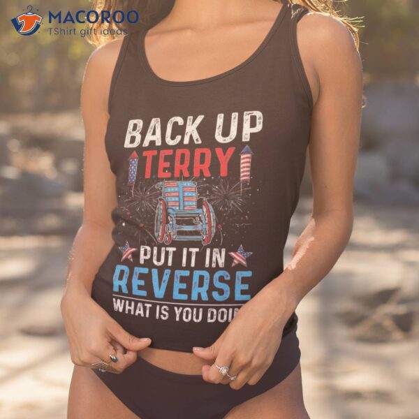 Back Up Terry Put It In Reverse Firework Funny 4th Of July Shirt