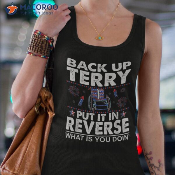 Back Up Terry Put It In Reverse Firework Funny 4th Of July Shirt