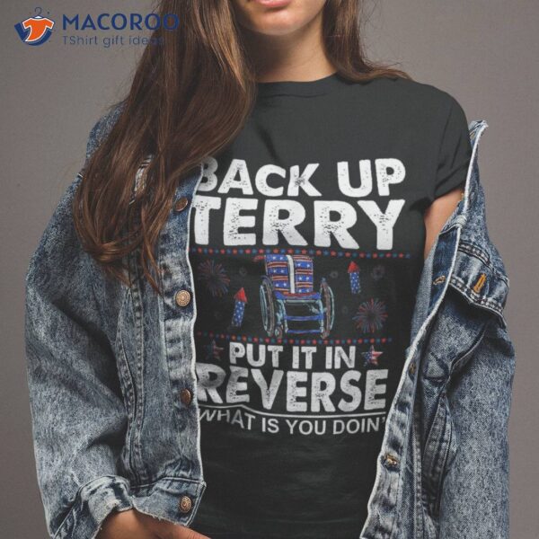 Back Up Terry Put It In Reverse Firework Funny 4th Of July Shirt