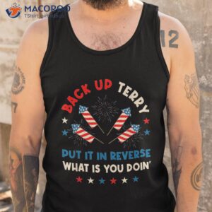back up terry put it in reverse firework happy 4th of july shirt tank top