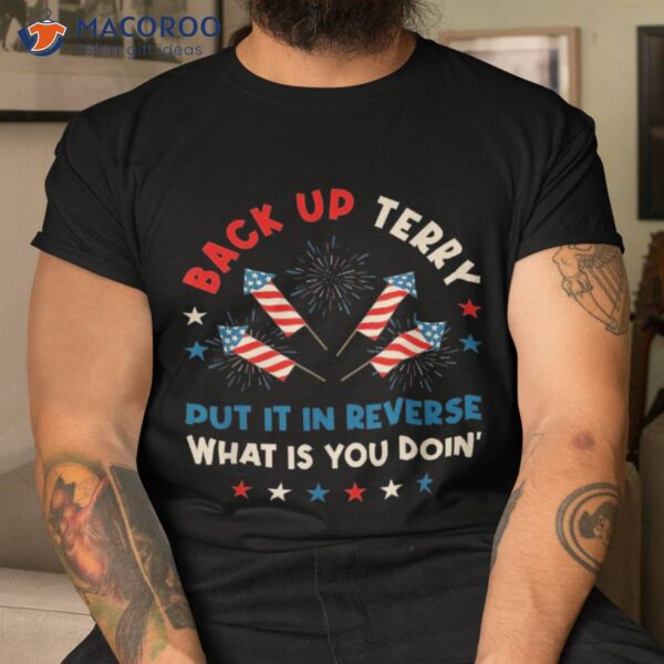Back Up Terry Put It In Reverse Firework Happy 4th Of July Shirt