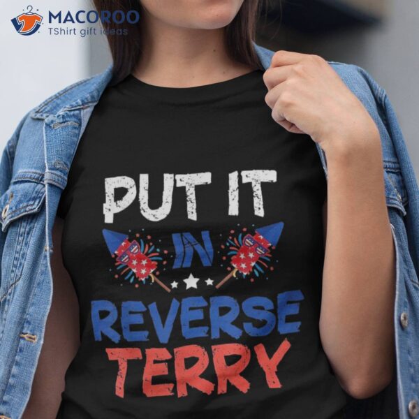 Back Up Terry Put It In Reverse Funny 4th Of July Fireworks Shirt