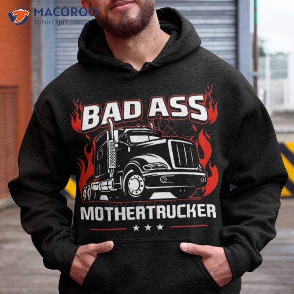 Bad Ass Mother Trucker Truck Driving Gift For Father’s Day Shirt