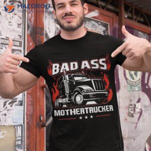 Bad Ass Mother Trucker Truck Driving Gift For Father’s Day Shirt