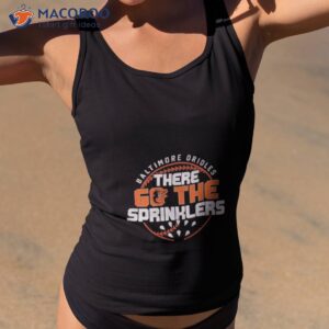 baltimore orioles there go the sprinklers regional 47 franklin shirt tank top 2