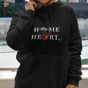 baltimore ravens baltimore orioles home is where the heart is shirt hoodie