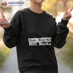 Ban Bigots Not Books Shirt 2 ban bigots not books t shirt sweatshirt 2