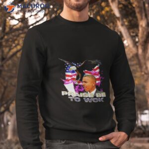 barack obama praise be to wok shirt sweatshirt