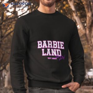 barbie land lets go party est 2023 shirt sweatshirt