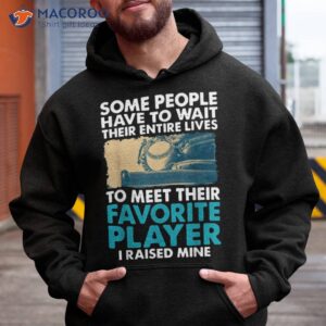 baseball dad some people have to wait their entire lives shirt hoodie