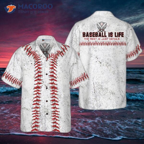 Baseball Is Life; The Rest Just Details. Hawaiian Shirt.