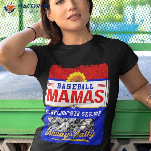 Baseball Mamas And Sunflower Seeds Always Salty Shirt