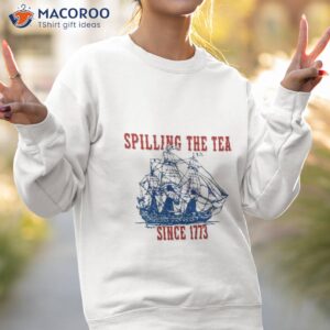 battleship spilling the tea since 1773 happy 4th of july shirt sweatshirt 2