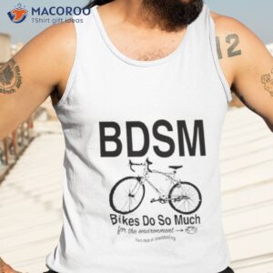 Bdsm Bikes Do So Much Shirt 3 bdsm bikes do so much shirt tank top 3