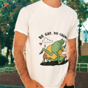 be gay do crime frog funny best shirt tshirt