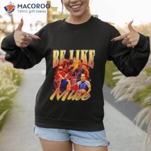 be like mike jordan shirt sweatshirt