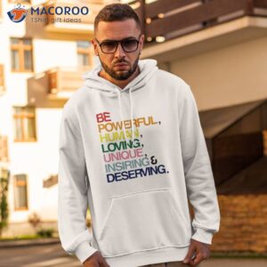 be powerful human loving unique inspiring deserving pride shirt hoodie 2