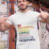 Be Powerful Human Loving Unique Inspiring Deserving Pride Shirt