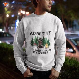 bear admit it you want to taste my weiner 2023 shirt sweatshirt