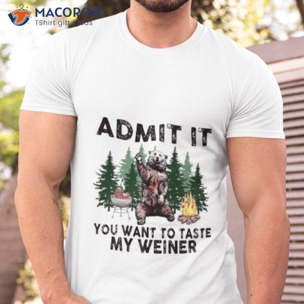 Bear Admit It You Want To Taste My Weiner 2023 Shirt