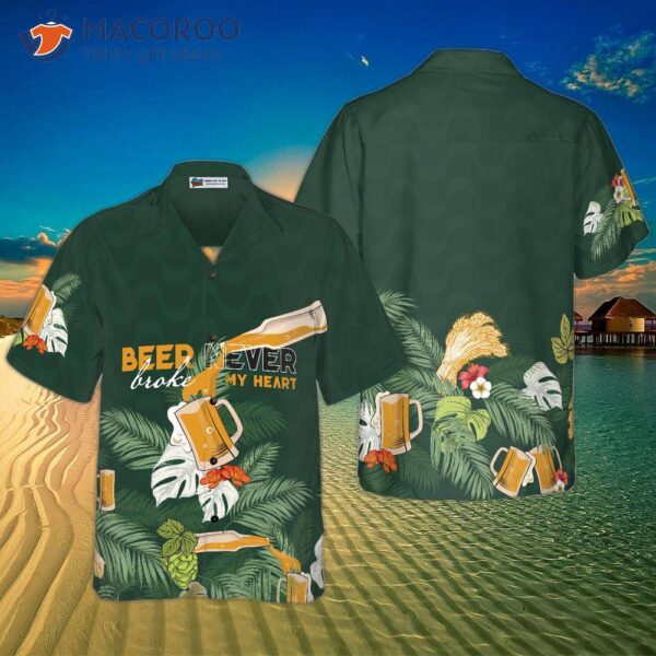 “beer Never Broke My Heart” Hawaiian Shirt For , Beer Lovers Aloha Shirts, International Day