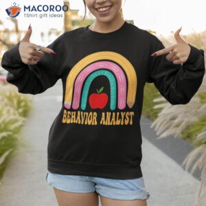 behavior analyst rainbow pencil back to school appreciation shirt sweatshirt