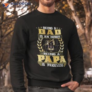 being a dad is an honor papa priceless shirt sweatshirt