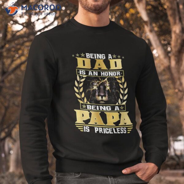 Being A Dad Is An Honor Papa Priceless Shirt