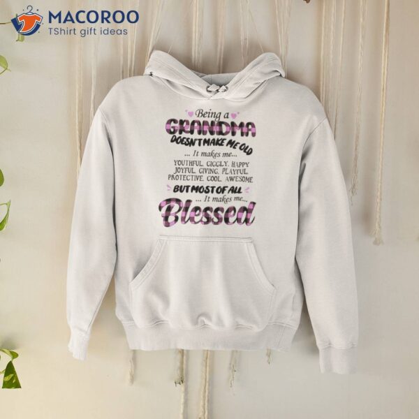 Being A Grandma Doesn’t Make Me Old Blessed Shirt