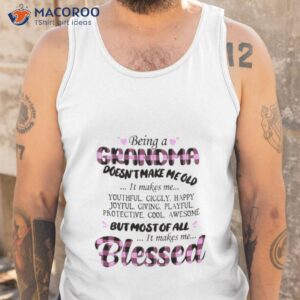 being a grandma doesnt make me old blessed shirt tank top