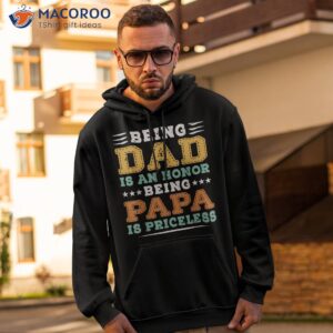 being dad is an honor papa priceless father s day shirt hoodie 2