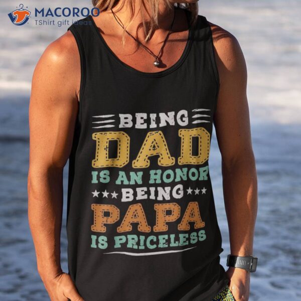 Being Dad Is An Honor Papa Priceless Father’s Day Shirt