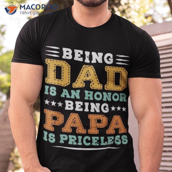 Being Dad Is An Honor Papa Priceless Father’s Day Shirt