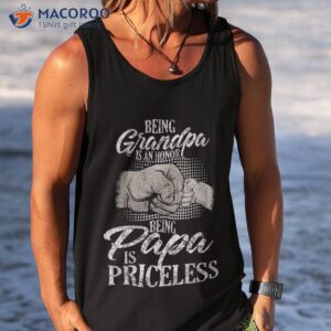 being grandpa is an honor papa priceless father s shirt tank top