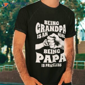 being grandpa is an honor shirt tshirt