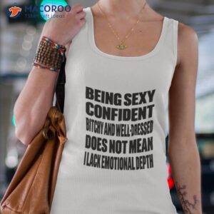 being sexy confident bitchy and well dressed does not mean i lack emotional depth shirt tank top 4