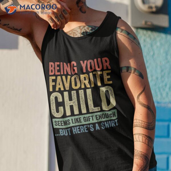 Being Your Favorite Child Vintage Funny Fathers Day Shirt