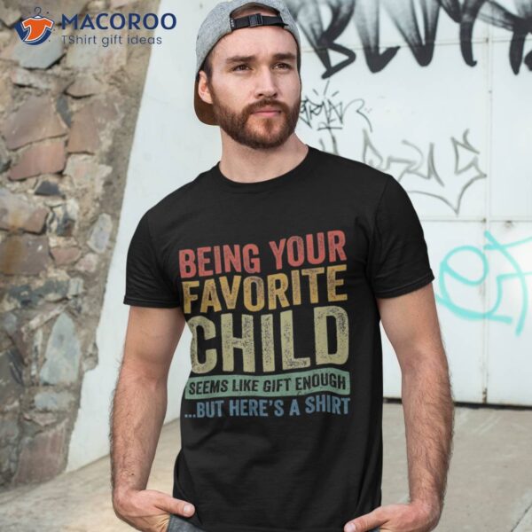 Being Your Favorite Child Vintage Funny Fathers Day Shirt