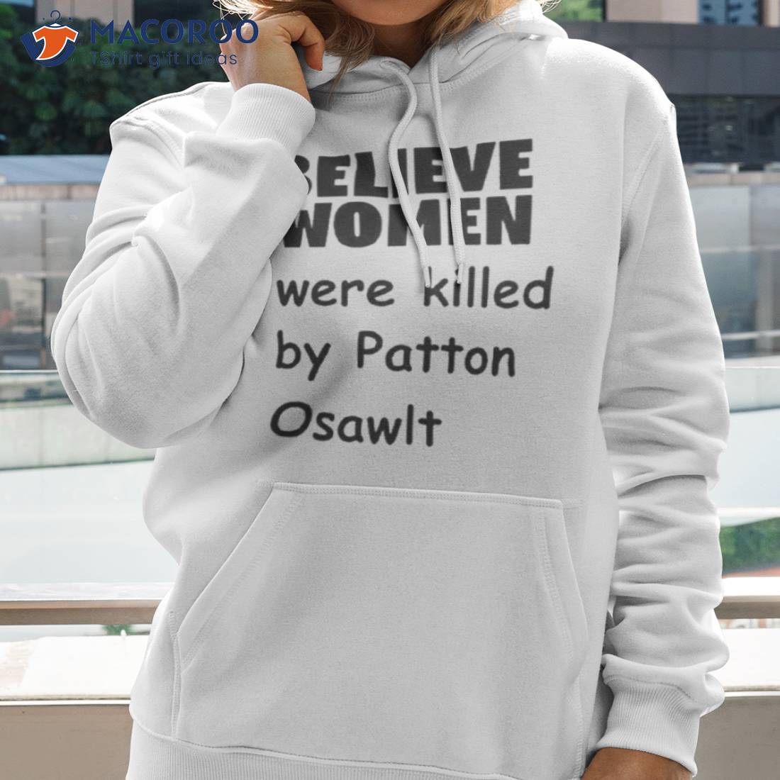 Believe Women Were Killed By Patton Oswalshirt Believe Women Were Killed By Patton Oswalshirt